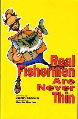 Real Fishermen Are Never Thin by John Davis