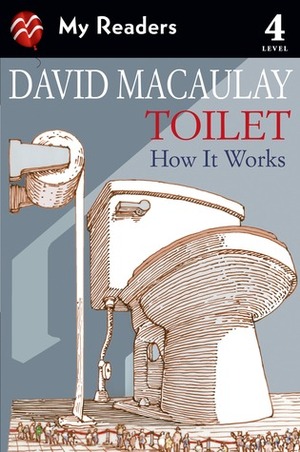 Toilet: How It Works by David Macaulay, Sheila Keenan