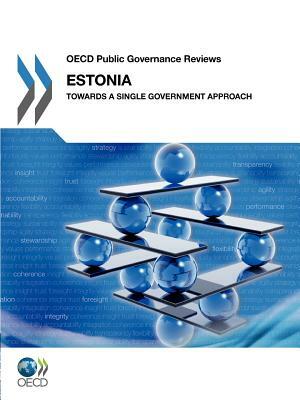 OECD Public Governance Reviews: Estonia: Towards a Single Government Approach by 