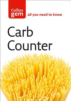 Carb Counter: A Clear Guide to Carbohydrates in Everyday Foods (Collins Gem) by 