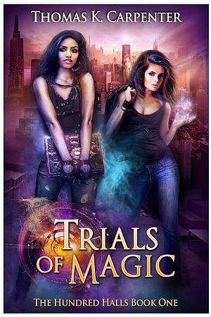Trials of Magic (The Hundred Halls Book 1) by Thomas K. Carpenter