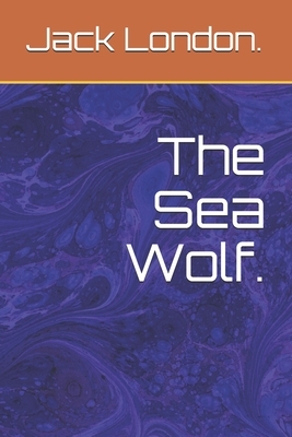 The Sea Wolf. by Jack London