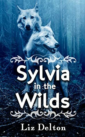 Sylvia in the Wilds by Liz Delton