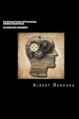 Psychology Classics All Psychology Students Should Read: The Bobo Doll Experiment by Dorothea Ross, Sheila Ross