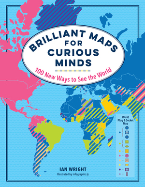 Brilliant Maps: An Atlas for Curious Minds by Ian Wright