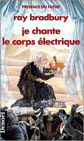 Je Chante Le Corps électrique by Ray Bradbury