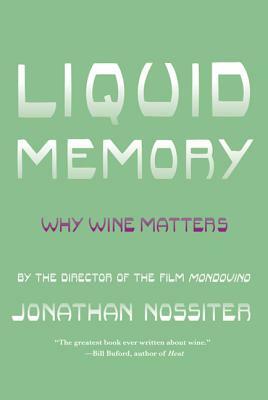 Liquid Memory: Why Wine Matters by Jonathan Nossiter