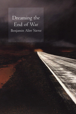 Dreaming the End of War by Benjamin Alire Sáenz