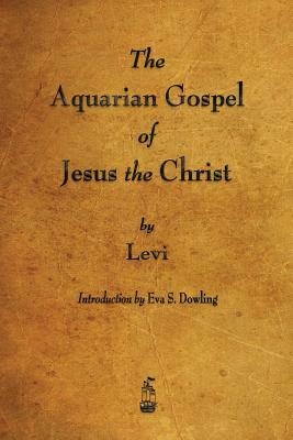 The Aquarian Gospel of Jesus the Christ by Levi