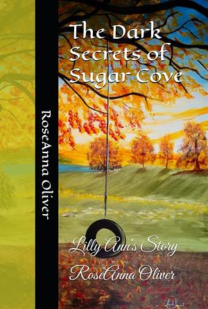 The Dark Secrets of Sugar Cove : Lilly Ann's Story by Rosie Oliver