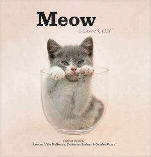 Meow - I Love Cats by Sarah Anderson, Gandee Vasan, Catherine Ledner, Rachael Hale McKenna