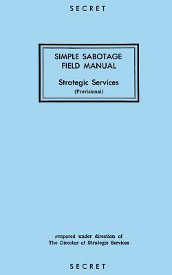 Simple Sabotage Field Manual: Strategic Services by Reproduction Branch