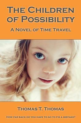 The Children of Possibility: A Novel of Time Travel by Thomas T. Thomas