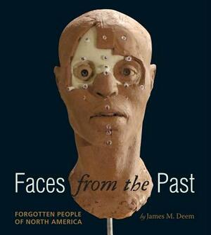 Faces from the Past: Forgotten People of North America by James M. Deem