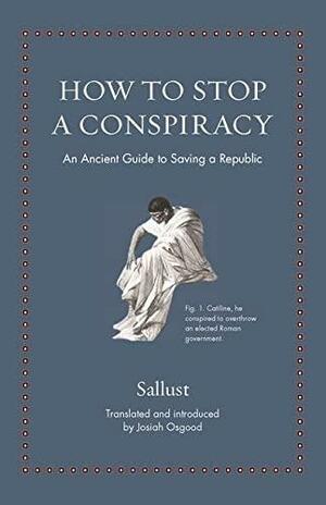How to Stop a Conspiracy: An Ancient Guide to Saving a Republic by Sallust