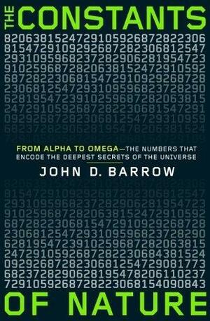 The Constants of Nature: From Alpha to Omega—the Numbers That Encode the Deepest Secrets of the Universe by John D. Barrow