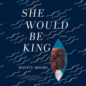 She Would Be King by Wayétu Moore