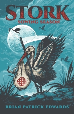 Stork: Sowing Season by Brian Patrick Edwards