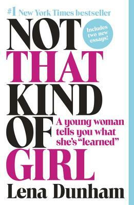 Not That Kind of Girl by Lena Dunham