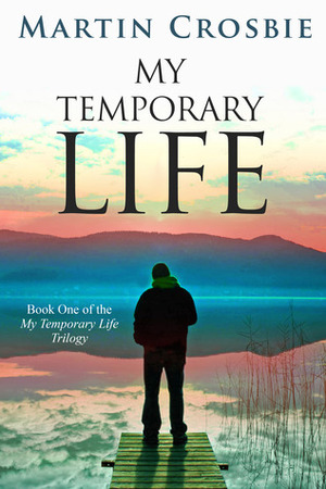 My Temporary Life by Martin Crosbie