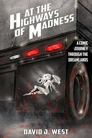 At the Highways of Madness: A Comic Journey Through the Dreamlands by David J. West