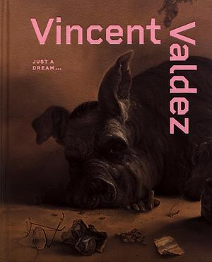 Vincent Valdez - Just a Dream ... by Denise Markonish, Vincent Valdez