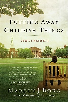 Putting Away Childish Things: A Novel of Modern Faith by Marcus J. Borg
