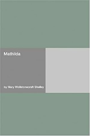 Mathilda by Mary Shelley