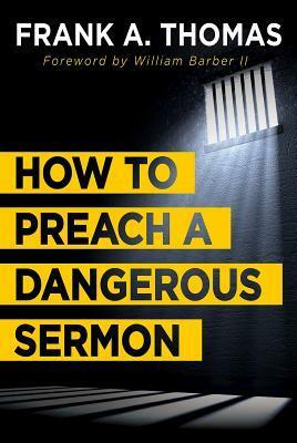 How to Preach a Dangerous Sermon by Frank A Thomas