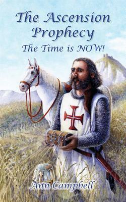 The Ascension Prophecy: The Time is Now! by Ann Campbell