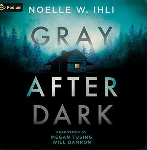 Gray After Dark by Noelle W. Ihli
