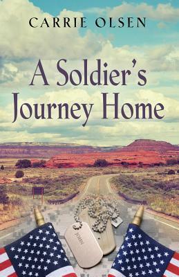 A Soldier's Journey Home by Carrie Olsen