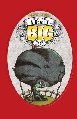 The Cat with a Really Big Head by Roman Dirge