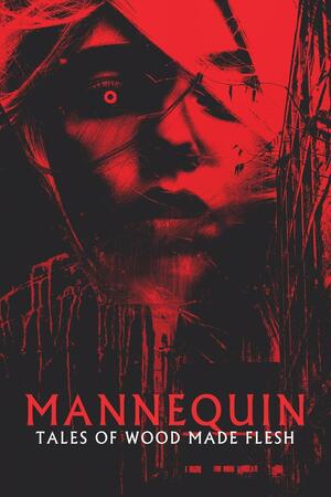 Mannequin: Tales of Wood Made Flesh by Justin A. Burnett