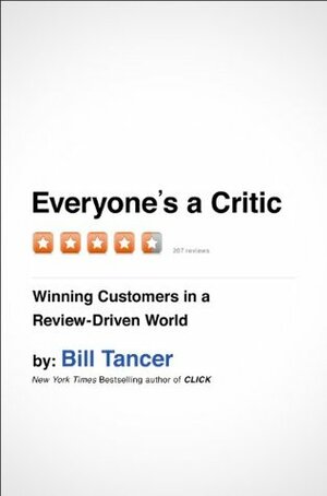 Everyone's a Critic: Winning Customers in a Review-Driven World by Bill Tancer