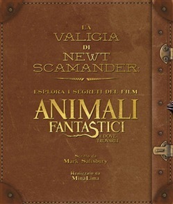 La valigia di Newt Scamander: Esplora i segreti del film Animali fantastici e dove trovarli by Thomas Mai, Mark Salisbury, Alice Casarini, Laura Miccoli