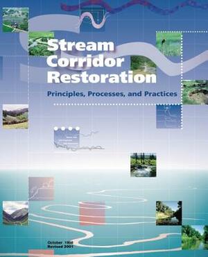 Stream Corridor Restoration: Principles, Processes, and Practices by U. S. Department of Agriculture