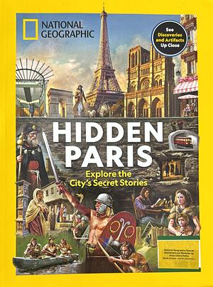 Hidden Paris: Explore the City's Secret Stories by National Geographic Society (U.S.). Special Publications Division