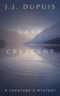 Lake Crescent: A Creature X Mystery by J. J. Dupuis