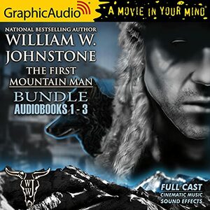 The First Mountain Man 1-3 Bundle (Dramatized Adaptation) by William W. Johnstone