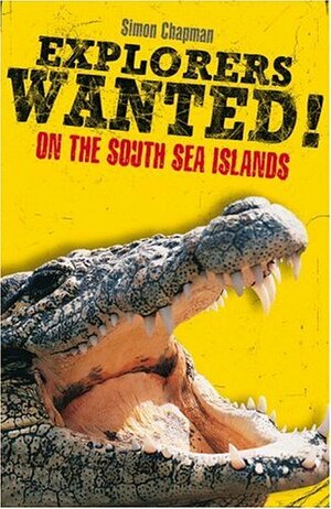 Explorers Wanted!: On the South Sea Islands by Simon Chapman