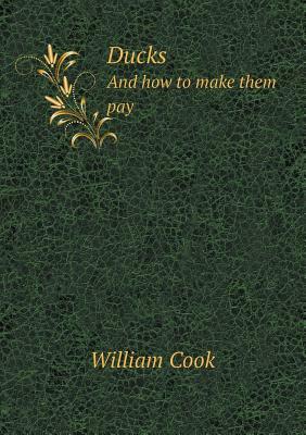 Ducks and How to Make Them Pay by William Cook