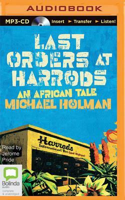 Last Orders at Harrods: An African Tale by Michael Holman