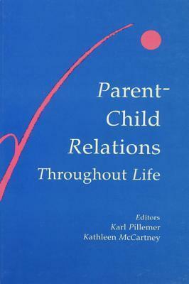 Parent-Child Relations Throughout Life by Karl Pillemer, Kathleen McCartney