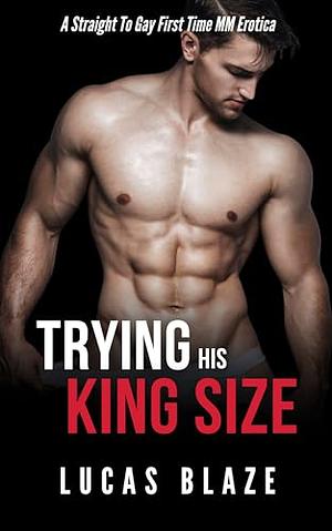 Trying His King Size by Lucas Blaze