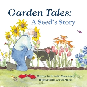 Garden Tales: A Seed's Story by Brandie Muncaster