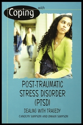 Coping with Post-Traumatic Stress Disorder (Ptsd): Dealing with Tragedy by Carolyn Simpson