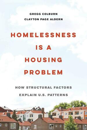 Homelessness Is a Housing Problem: How Structural Factors Explain U.S. Patterns by Gregg Colburn, Clayton Page Aldern