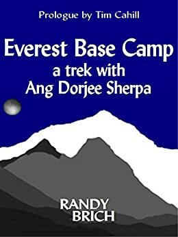 Everest Base Camp - a trek with Ang Dorjee Sherpa by Tim Cahill, Randy Brich