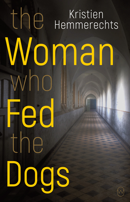 The Woman Who Fed the Dogs by Kristien Hemmerechts